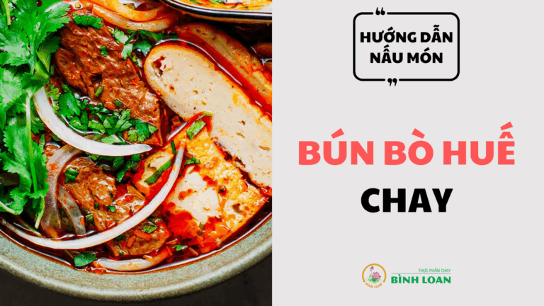Cách nấu bún Huế chay thơm ngon đậm đà dành cho phụ nữ hiện đại